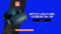 How to watch youtube videos on VR (virtual reality) device