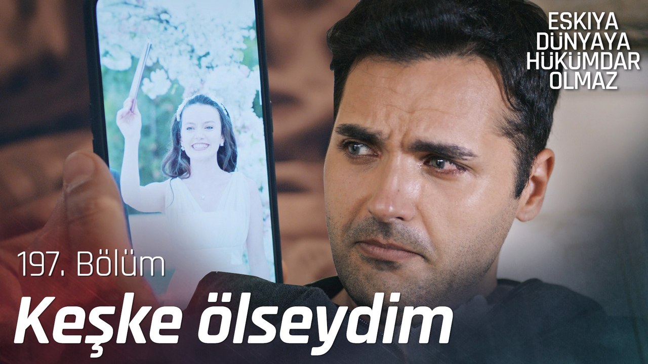 Bıraksalardı da ölseydim... - Eşkıya Dünyaya Hükümdar Olmaz 197. Bölüm