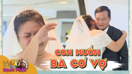 14400S HẠNH PHÚC #13 I Con gái KHÓC NỨC NỞ, mong muốn ba CƯỚI VỢ MỚI sau nhiều năm cô đơn lẻ bóng