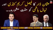 Usman Dar's free advice to Faisal Karim Kundi and Nehal Hashmi
