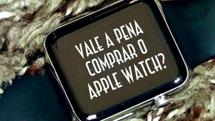 Vale a pena comprar o Apple Watch? - EMVB - Emerson Martins Video Blog 2015