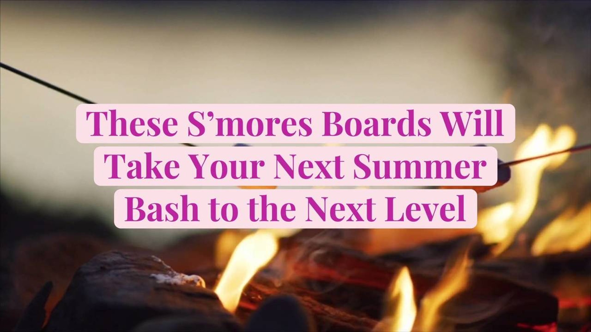 These S Mores Boards Will Take Your Next Summer Bash To The Next Level Video Dailymotion