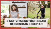 Sederet Aktivitas untuk Hindari Depresi dan Kesepian di Masa Pandemi