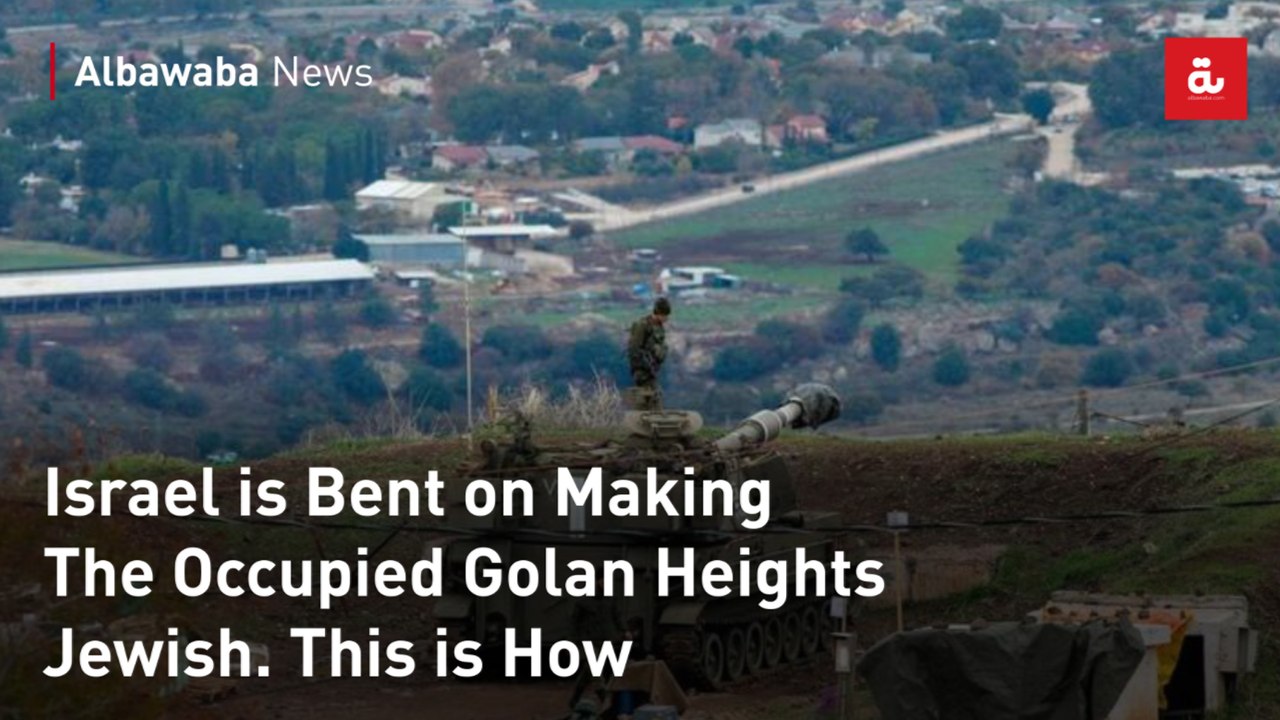 Israel is Bent on Making The Occupied Golan Heights Jewish. This is How