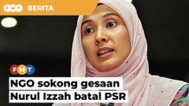 NGO sokong gesaan Nurul Izzah untuk  batal PSR