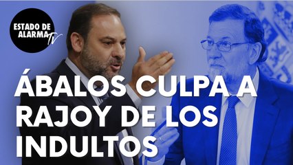 ¡Surrealista! El ministro José Luis Ábalos culpa a Rajoy de los indultos: “Fue incapaz de evitarlos”