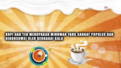 Kopi dan Teh Sama-sama Mengandung Kafein, Mana yang Lebih Sehat?
