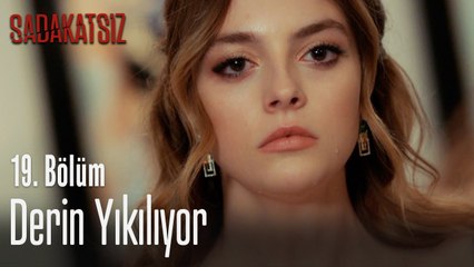 Derin yıkılıyor - Sadakatsiz 19. Bölüm
