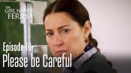 Please be careful - The Girl Named Feriha | Episode 10