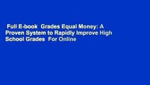 Full E-book  Grades Equal Money: A Proven System to Rapidly Improve High School Grades  For Online