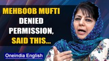 Mehbooba Mufti denied permission to visit Kulgam family, slams Govt| Oneindia News