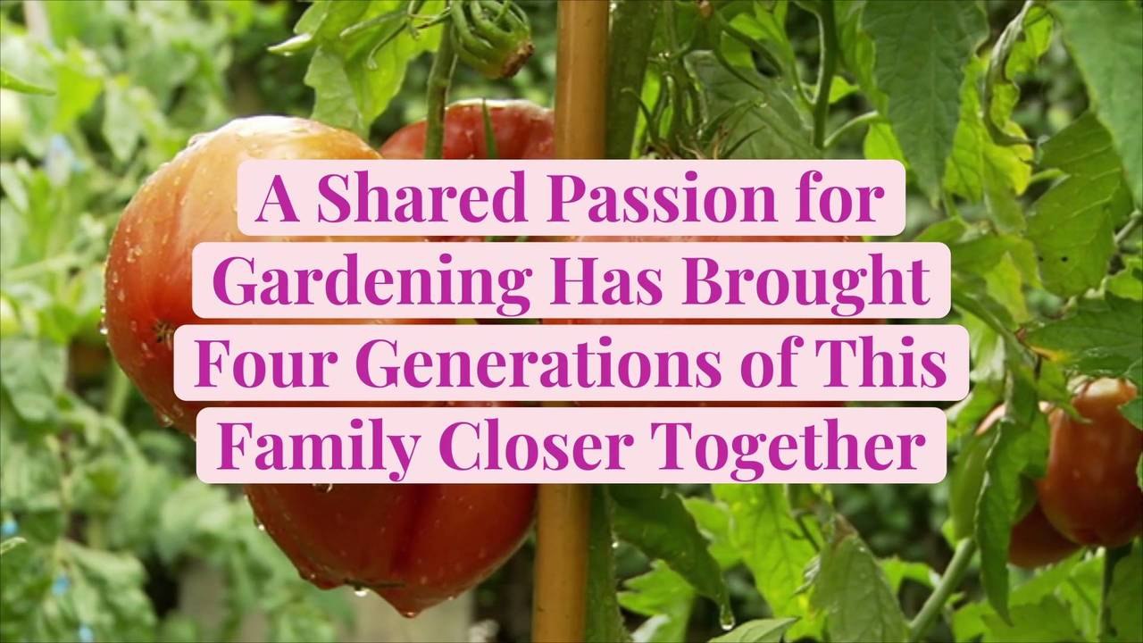 A Shared Passion for Gardening Has Brought Four Generations of This Family Closer Together