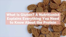 What Is Gluten? A Nutritionist Explains Everything You Need to Know About the Protein