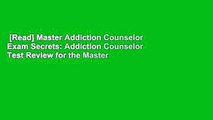 [Read] Master Addiction Counselor Exam Secrets: Addiction Counselor Test Review for the Master