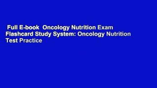 Full E-book  Oncology Nutrition Exam Flashcard Study System: Oncology Nutrition Test Practice