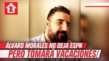 Álvaro Morales no deja ESPN, pero tomará largas vacaciones