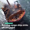 Environmental Disaster Feared After Burning Cargo Ship Sinks Off Sri Lanka