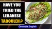 Tabouleh: The Lebanese national dish is eaten as main course| Watch the Video | Oneindia News