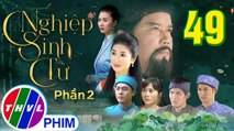 Nghiệp Sinh Tử - Phần 2 | Chúc Thư nhà họ Trương - Tập 49