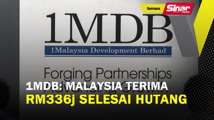 1MDB: Malaysia terima RM336j selesai hutang