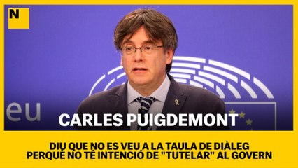 Carles Puigdemont diu que no es veu a la taula de diàleg perquè no té intenció de "tutelar" al Govern