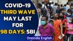 Covid-19 third wave may be as deadly as the second, may last 98 days| SBI Report | Oneindia News