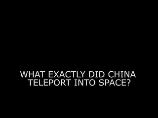 What exactly did China teleport into space?