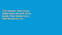 Full version  Real Estate Sales Exam Secrets Study Guide: Real Estate Sales Test Review for the