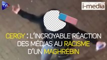 I-Média n°351 – Cergy. L’incroyable réaction des médias au racisme d’un maghrébin