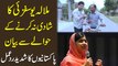 Malala yousufzai Ka Shadi na krnay k hawalay Se beyan, Pakistanio Ka shadeed rad-e-Amal…