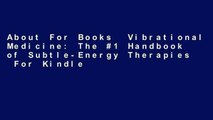 About For Books  Vibrational Medicine: The #1 Handbook of Subtle-Energy Therapies  For Kindle