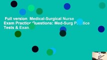 Full version  Medical-Surgical Nurse Exam Practice Questions: Med-Surg Practice Tests & Exam