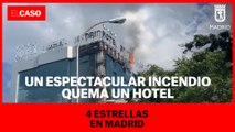 Un espectacular incendio quema un hotel 4 estrellas en Madrid