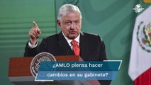 AMLO prevé cambios en su gabinete pasando las elecciones