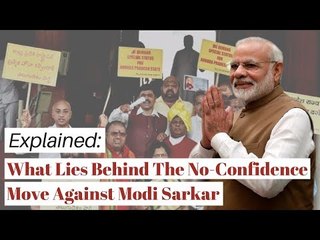 Explained: What Lies Behind The No-Confidence Move Against Modi Sarkar