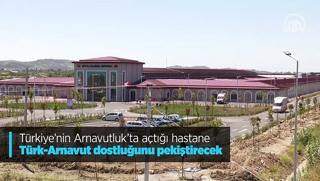 Türkiye'nin Arnavutluk'ta açtığı hastane Türk-Arnavut dostluğunu pekiştirecek