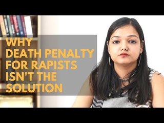 Why Death Penalty For Rapists Isn't The Solution