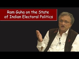 Ram Guha on the State of Indian Electoral Politics