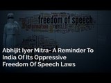 Abhijit Iyer Mitra- A Reminder To India Of Its Oppressive Freedom Of Speech Laws