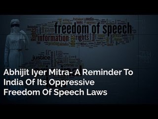 Abhijit Iyer Mitra- A Reminder To India Of Its Oppressive Freedom Of Speech Laws