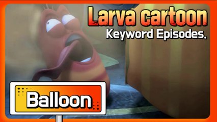 KEYWORD CARTOON | Ballon | Larva Official Channel | Best animation | part.2