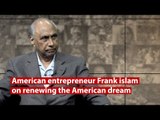 American Entrepreneur Frank Islam on Renewing the American Dream
