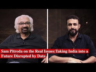 Sam Pitroda on the Real Issues: Taking India into a Future Disrupted by Data