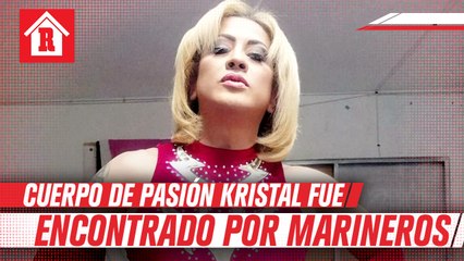 Cuerpo de Pasión Kristal fue encontrado por marineros