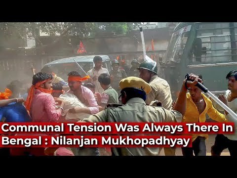 Communal Tensions in Bengal Are Not New : Nilanjan Mukhopadhyay