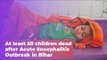 Acute Encephalitis Syndrome Outbreak: At least 50 Children Dead in Bihar