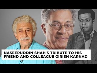"Rage Against the Dying of the Light": Naseeruddin Shah's Tribute to Girish Karnad