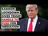 Kashmir Lockdown Gives Trump Handle to Push for 'Mediation'