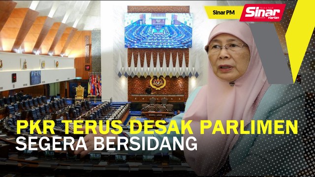 SINAR PM: PKR terus desak Parlimen segera bersidang