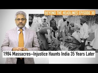 BTH 30 | 1984 Massacres–35 Years Later, Still a Malignancy on the Body Politic of India